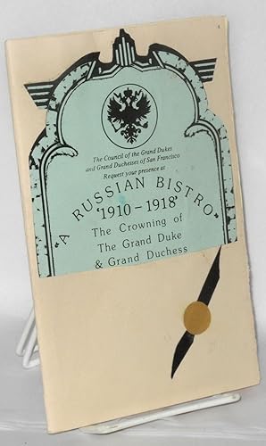 A Russian Bistro, 1910- 1918: the crowning of the Grand Duke & Grand Duchess [program]