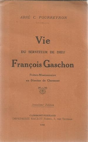 Vie du serviteur de Dieu François Gaschon - Prêtre-Missionnaire au Diocèse de Clermont