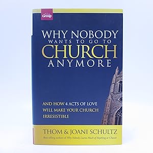 Seller image for Why Nobody Wants to Go to Church Anymore: And How 4 Acts of Love Will Make Your Church Irresistible (First Edition) for sale by Shelley and Son Books (IOBA)