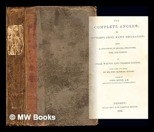 Imagen del vendedor de The complete angler; or, Contemplative man's recreation : being a discourse on rivers, fish-ponds, fish and fishing / By Izaak Walton and Charles Cotton. ; With lives, and notes, by Sir John Hawkins, Knight. ; Edited by James Rennie . a la venta por MW Books