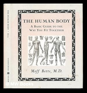Seller image for The human body : a basic guide to the way you fit together / Moff Betts ; with additional illustrations by Borthwick, Ede, Huson, and Tweed for sale by MW Books
