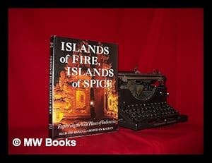 Seller image for Islands of fire, islands of spice : exploring the wild places of Indonesia / R. Bangs, C. Kallen for sale by MW Books