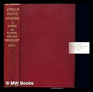Seller image for African native literature : or, Proverbs, tales, fables, & historical fragments in the Kanuri or Bornu language : to which are added a translation of the above and a Kanuri-English vocabulary / by Rev. S.W. Koelle, Church missionary for sale by MW Books