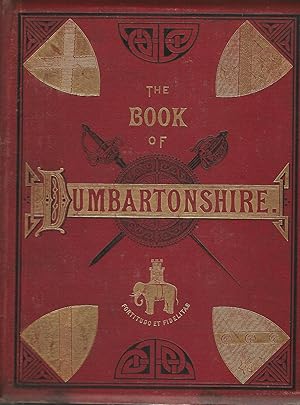 The Book of Dumbartonshire A History of the County, Burghs, Parishes and Lands, Memoirs of Famili...