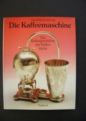 Die Kaffeemaschine : die Kulturgeschichte der Kaffeeküche . Edward & Joan Bramah. [Übers. Georg A...