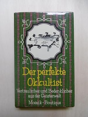 Der perfekte Okkultist. Vertrauliches und Bedenkliches aus der Geitserwelt.