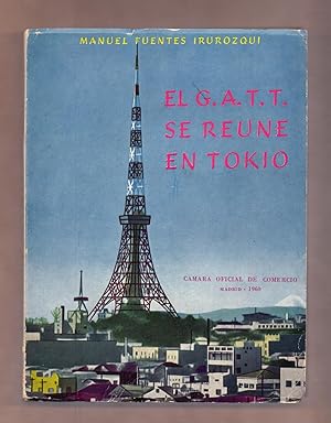 Image du vendeur pour EL G. A. T. T. SE REUNE EN TOKIO / CAMARA OFICIAL DE COMERCIO DE MADRIS, 1960 - mis en vente par Libreria 7 Soles