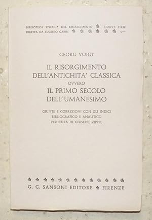 Bild des Verkufers fr Il risorgimento dell'Antichita' Classica ovvero il primo secolo dell'umanesimo. Giunta e correzioni con gli indici bibliografico e analitico per cura di Giuseppe Zippel. Biblioteca storica del rinascimento, nuova serie diretta da Eugenio Garin, V***. zum Verkauf von Bouquinerie du Varis