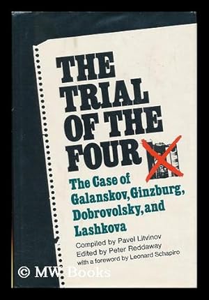 Seller image for The Trial of the Four; a Collection of Materials on the Case of Galanskov, Ginzburg, Dobrovolsky & Lashkova, 1967-68. Compiled, with Commentary, by Pavel Litvinov. English Text Edited and Annotated by Peter Reddaway. with a Foreword by Leonard Schapiro Translated by Janis Sapiets, Hilary Sternberg & Daniel Weissbort for sale by MW Books Ltd.