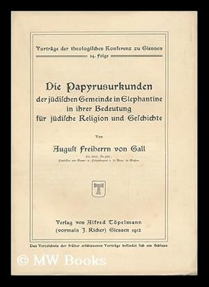 Seller image for Die Papyrusurkunden Der Judischen Gemeinde in Elephantine in Ihrer Bedeutung Fur Judische Religion Und Geschichte / Von August Freiherrn Von Gall for sale by MW Books Ltd.