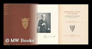 Imagen del vendedor de Edinburgh Guilds and Crafts : a Sketch of the History of Burgess-Ship, Guild Brotherhood, and Membership of Crafts in the City / by Sir James D. Marwick a la venta por MW Books Ltd.
