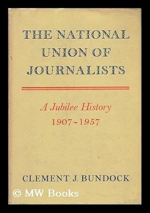 Imagen del vendedor de The National Union of Journalists : a Jubilee History, 1907-1957 a la venta por MW Books Ltd.