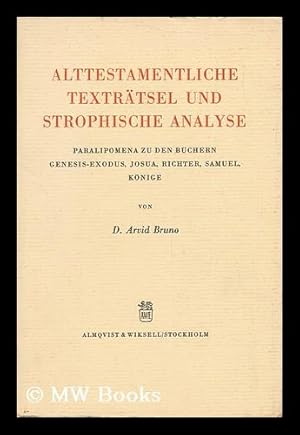 Seller image for Alttestamentliche Textrtsel Und Strophische Analyse : Paralipomena Zu Den Bchern Genesis-Exodus, Josua, Richter, Samuel, Knige / Von Arvid Bruno ; Biographische Einleitung Von Kurt Wilhelm for sale by MW Books Ltd.