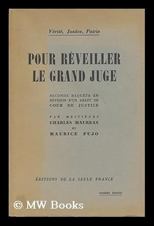 Seller image for Pour Reveiller Le Grand Juge : Seconde Requete En Revision D'Un Arret D'Un Arret De Cour De Justice / Par Charles Maurras Et Maurice Pujo for sale by MW Books Ltd.