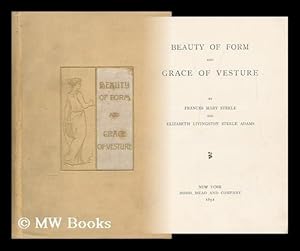 Imagen del vendedor de Beauty of Form and Grace of Vesture, by Frances Mary Steele and Elizabeth Livingston Steele Adams a la venta por MW Books Ltd.