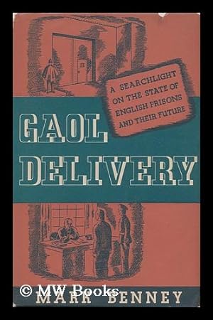 Seller image for Gaol Delivery : an Account of English Prisons During the War Based on the Replies Made by Ex-Prisoners to a Questionnaire by the Howard League for Penal Reform / Mark Benney for sale by MW Books Ltd.