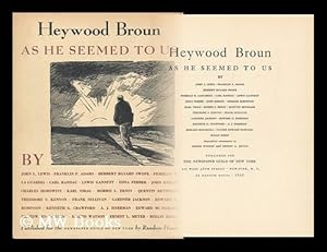 Immagine del venditore per Heywood Broun As He Seemed to Us, by John L. Lewis, Franklin P. Adams, Herbert Bayard Swope [And Others] . Biographical Commentaries by Morris Watson and Ernest L. Meyer ["A Stenographic Record of the Heywood Broun Memorial Meeting Which Was Held under the Auspices of the Newspaper Guild of New York At Manhattan Center . New York, on the Evening of February 12, 1940."] venduto da MW Books Ltd.
