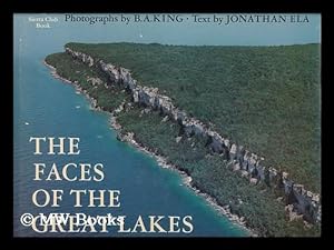 Seller image for The Faces of the Great Lakes / Photos. by B. A. King ; Text by Jonathan Ela ; Preface by Sigurd Olson for sale by MW Books Ltd.