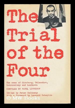 Seller image for The Trial of the Four a Collection of Materials on the Case of Galanskov, Ginzburg, Dobrovolsky & Lashkova 1967 - 68, Compiled with Commentary / by Pavel Litvinov. English Text Edited and Annotated by Peter Reddaway, with a Foreword by Leonard Schapiro for sale by MW Books Ltd.