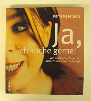 Imagen del vendedor de Ja, ich koche gerne! Wie man Kinder, Kche und Karriere unter einen Hut bringt. a la venta por Der Buchfreund