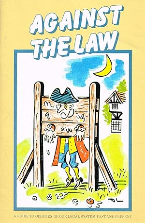 Seller image for Against The Law : A Guide Of Our Legal System Past And Present : for sale by Sapphire Books