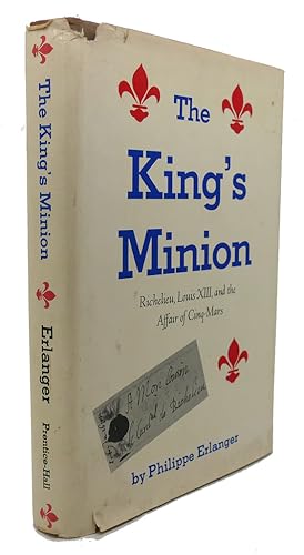 Seller image for THE KING'S MINION Richelieu, Louis XIII, and the affair of Cinq-Mars for sale by Rare Book Cellar