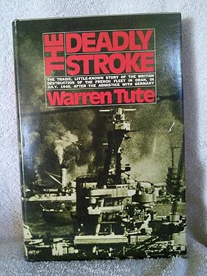 Seller image for The Deadly Stroke: TheTragic, Little-Known Story of the British Destruction of the French Fleet in Oran, In July, 1940, After the Armistice with Germany for sale by Prairie Creek Books LLC.