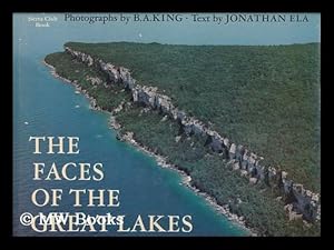 Seller image for The Faces of the Great Lakes / Photos. by B. A. King ; Text by Jonathan Ela ; Preface by Sigurd Olson for sale by MW Books