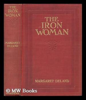 Image du vendeur pour The Iron Woman, by Margaret Deland . with Four Illustrations by F. Walter Taylor mis en vente par MW Books