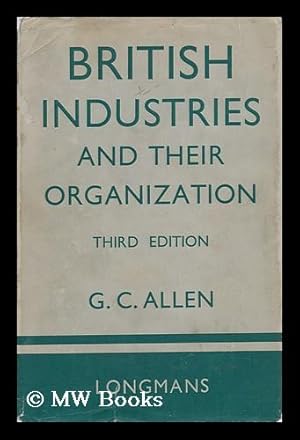 Seller image for British Industries and Their Organization / by G. C. Allen for sale by MW Books