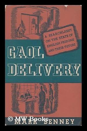Seller image for Gaol Delivery : an Account of English Prisons During the War Based on the Replies Made by Ex-Prisoners to a Questionnaire by the Howard League for Penal Reform / Mark Benney for sale by MW Books