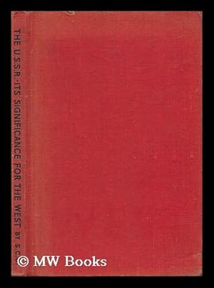 Seller image for The U. S. S. R. : its Significance for the West / by S. C.G. for sale by MW Books