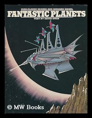 Image du vendeur pour Fantastic Planets / [Compiled] by Jean-Claude Suares and Richard Siegel ; Text by David Owen mis en vente par MW Books
