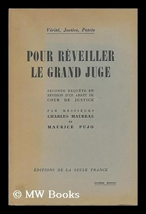Seller image for Pour Reveiller Le Grand Juge : Seconde Requete En Revision D'Un Arret D'Un Arret De Cour De Justice / Par Charles Maurras Et Maurice Pujo for sale by MW Books
