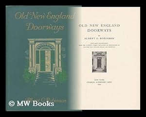 Imagen del vendedor de Old New England Doorways / by Albert G. Robinson ; with Many Illustrations from the Author's Unique Collection of Photographs of Old-Time New England Houses and Doorways a la venta por MW Books