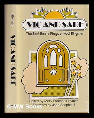 Seller image for VIC and Sade : the Best Radio Plays of Paul Rhymer / Edited by Mary Frances Rhymer ; Foreword by Jean Shepherd for sale by MW Books