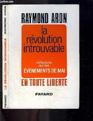 Seller image for LA REVOLUTION INTROUVABLE- REFLEXIONS SUR LES EVENEMENTS DE MAI - EN TOUTE LIBERTE for sale by Le-Livre