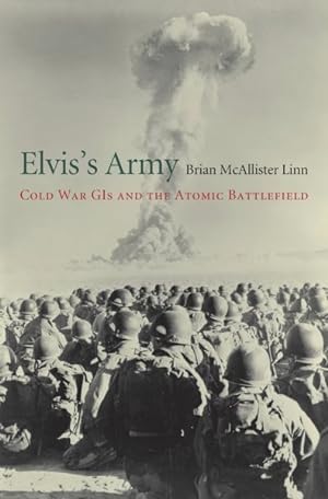 Bild des Verkufers fr Elvis?s Army : Cold War GIs and the Atomic Battlefield zum Verkauf von GreatBookPrices