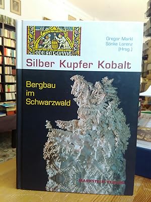 Silber, Kupfer, Kobalt. Bergbau im Schwarzwald. (Schriftenreihe des Mineralienmuseums Oberwolfach...