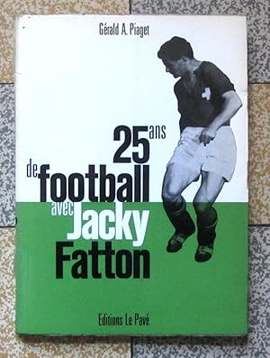 Seller image for 25 ans de football avec Jacky Fatton for sale by La Bergerie