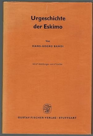 Urgeschichte der Eskimo. Mit 67 Abbildungen und 6 Tabellen