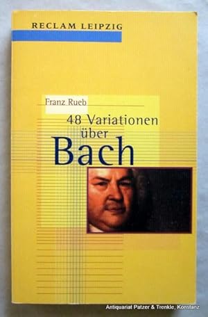 Bild des Verkufers fr Achtundvierzig Variationen ber Bach. Leipzig, Reclam, 2000. Kl.-8vo. 275 S., 6 Bl. Or.-Kart. (ISBN 3379016950). - Originalausgabe. zum Verkauf von Jrgen Patzer