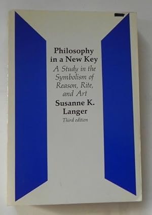 Philosophy in a New Key. A Studiy in the Symbolism of Reason, Rite and Art.