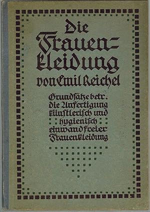 Die Frauenkleidung. Grundsätze betr. die Anfertigung künstlerisch und hygienisch einwandfreier Fr...