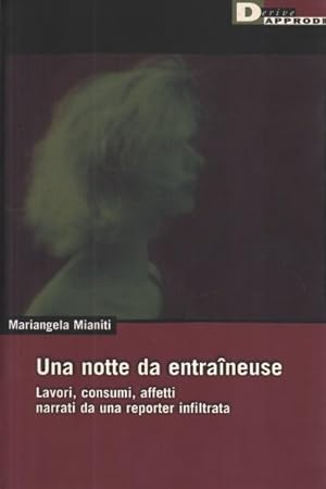 Immagine del venditore per Una notte da entraineuse Lavori, consumi e affetti narrati da una reporter infiltrata venduto da Di Mano in Mano Soc. Coop