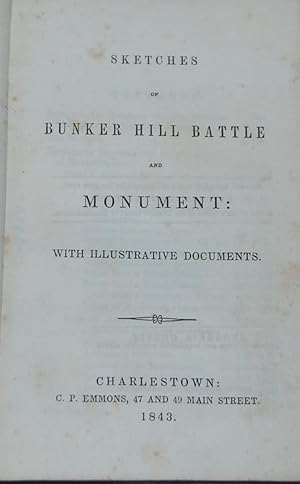 SKETCHES OF BUNKER HILL BATTLE AND MONUMENT:; With illustrative documents