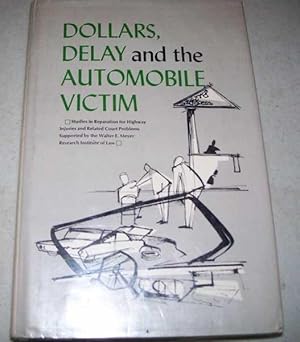 Dollars, Delay and the Automobile Victim: Studies in Reparation for Highway Injuries and Related ...