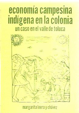 Economía Campesina Indígena en la Colonia. Un Caso en el Valle de Toluca