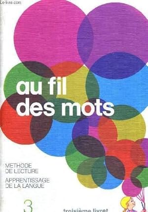 Image du vendeur pour AU FIL DES MOTS - TROISIEME LIVRET - METHODE DE LECTURE - APPRENTISSAGE DE LA LANGUE mis en vente par Le-Livre