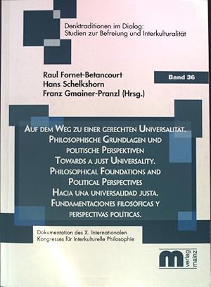 Seller image for Auf dem Weg zu einer gerechten Universalitt : philosophische Grundlagen und politische Perspektiven ; Dokumentation des X. Internationalen Kongresses fr Interkulturelle Philosophie = Towards a just universality. Denktraditionen im Dialog ; Band. 36 for sale by books4less (Versandantiquariat Petra Gros GmbH & Co. KG)